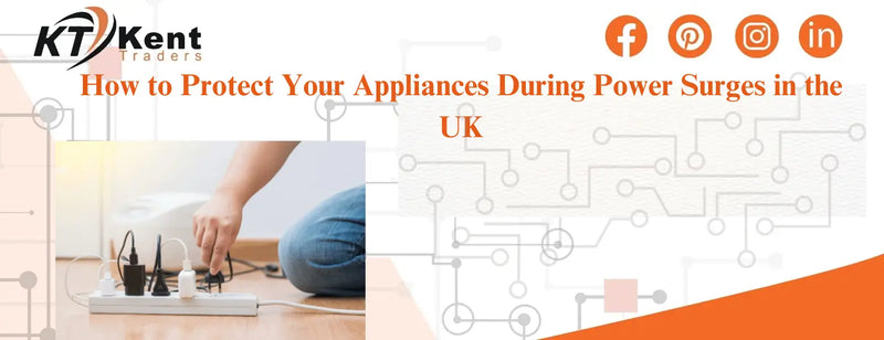 How to Protect Your Appliances During Power Surges in the UK