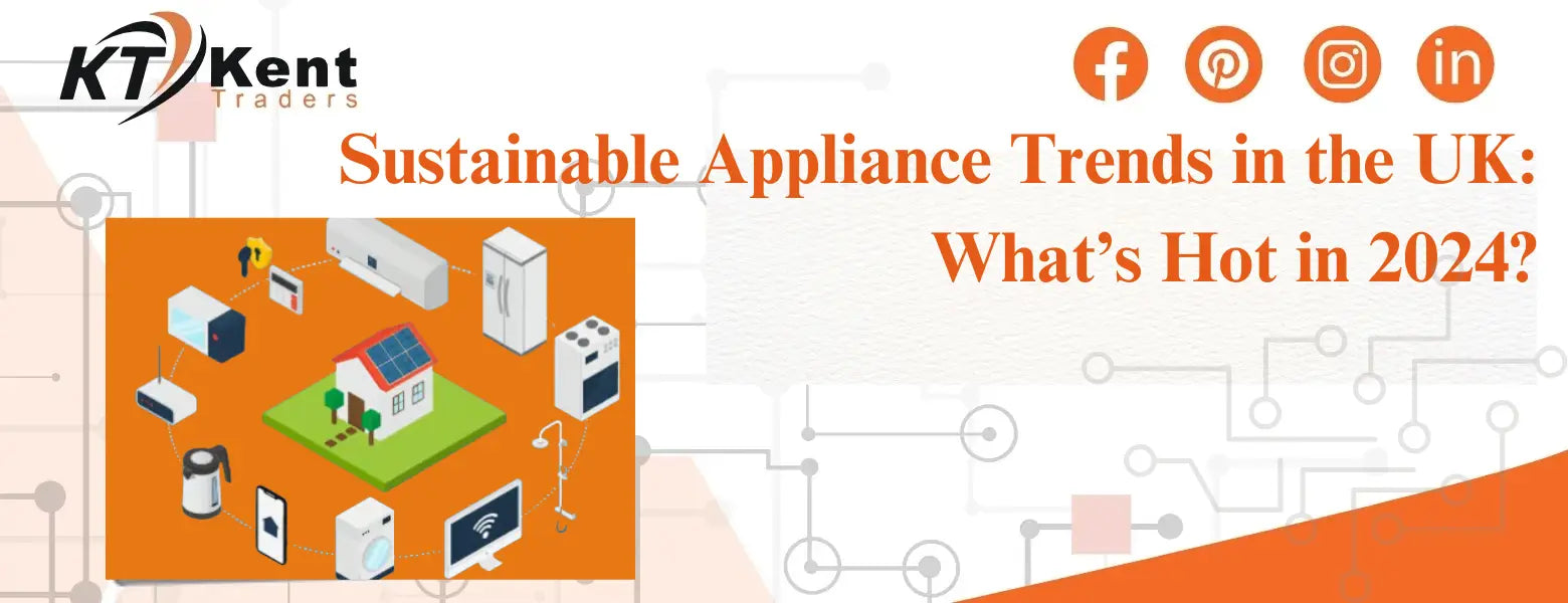 Sustainable Appliance Trends in the UK