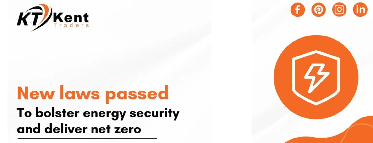 New laws passed to bolster energy security and deliver net zero - Kent Traders